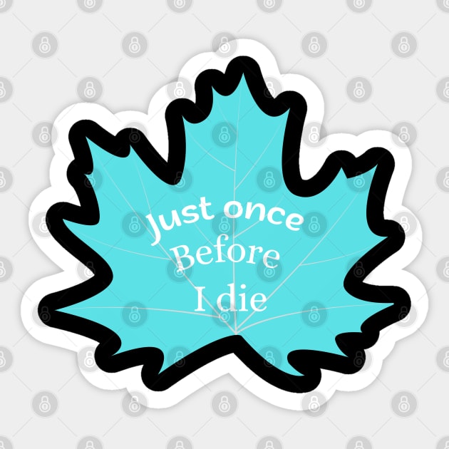 Maple Leafs Just Once before à die Sticker by luna.wxe@gmail.com